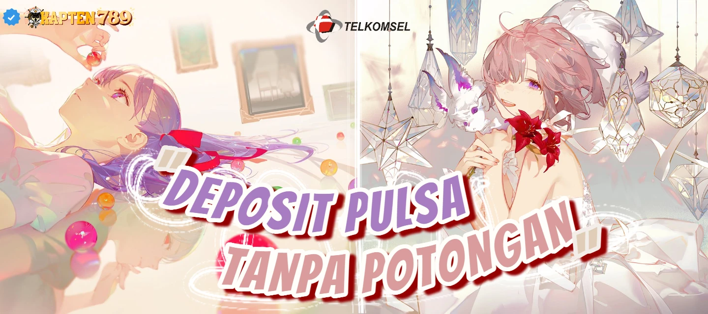 DEPOSIT PULSA TANPA POTONGAN KAPTEN789